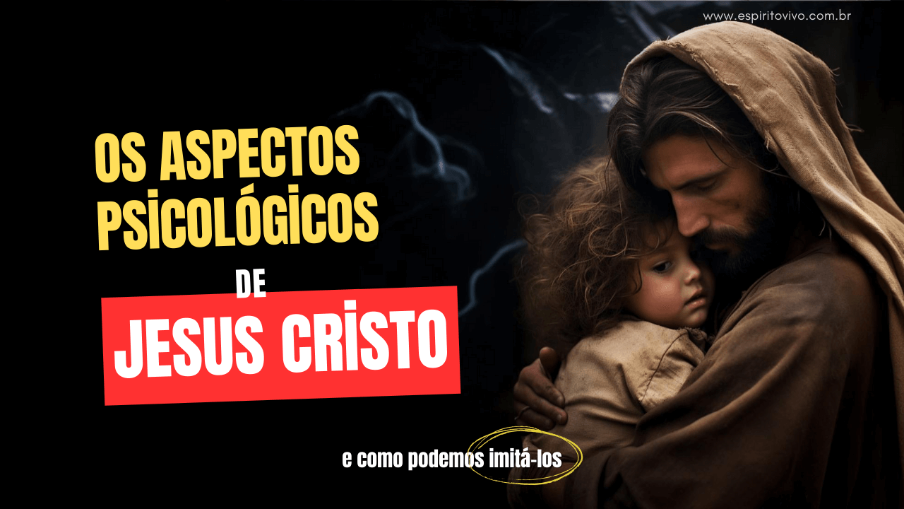 Os Aspectos Psicológicos de Jesus – Aplicações Práticas