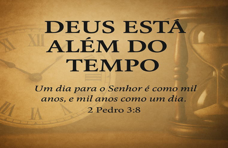 Deus Está Além do Tempo – a Eternidade de Deus